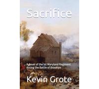 Sacrifice: A novel of the 1st Maryland Regiment during the Battle of Brooklyn