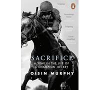 Sacrifice: A Year in the Life of a Champion Jockey