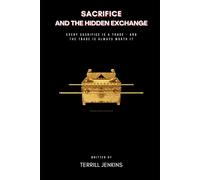 Sacrifice and the Hidden Exchange: Every Sacrifice Is a Trade - and the Trade Is Always Worth It