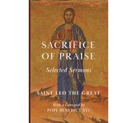 Sacrifice of Praise: Selected Sermons of Saint Leo the Great