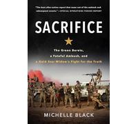 Sacrifice: The Green Berets, a Fateful Ambush, and a Gold Star Widow's Fight for the Truth