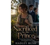 Sacrificed by Her Prince: A Second Chance Romance About a Royal Marriage in Crisis (Royal Redemption)
