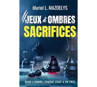 SACRIFICES : un suspense psychologique haletant (Jeux d’Ombres, tome 2): Une course contre la montre addictive dans laquelle tous les coups sont permis.