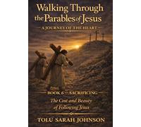 Sacrificing: The Cost and Beauty of Following Jesus (Walking Through the Parables of Jesus)