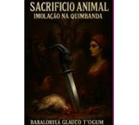 Sacrificio Animal - Imolação Na Quimbanda (ebook)