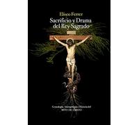 Sacrificio y drama del Rey Sagrado: Genealogía, antropología e historia del mito de Cristo: 1 (Ciencia y religión)