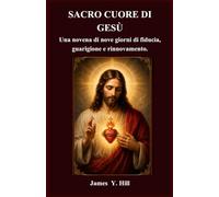 SACRO CUORE DI GESÙ: Una novena di nove giorni di fiducia, guarigione e rinnovamento.