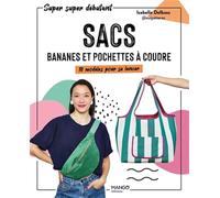Sacs, bananes et pochettes à coudre: 10 modèles pour se lancer (Super super débutant)