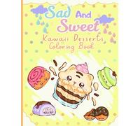 Sad and Sweet: Kawaii Desserts Coloring Book: A kawaii coloring book featuring sad food and emotional phrases - perfect for teens and adults who love creativity, relaxation, and mindfulness