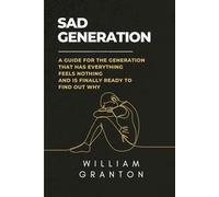 Sad Generation: A Guide For The Generation That Has Everything, Feels Nothing, And Is Finally Ready To Find Out Why