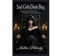 Sad Girls Don't Beg: Reclaiming Self-Worth When Melancholy Is Mistaken for Weakness