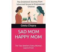 SAD MOM HAPPY MOM: The Two Mothers Every Woman Learns From
