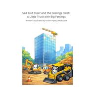 Sad Skid Steer and the Feelings Fleet: A little truck with big feelings