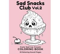 Sad Snacks Club Vol.2: Cute Kawaii Food Coloring Book: 30 Relaxing Dessert & Sweet Treat Coloring Pages for Stress Relief and Cozy Creativity