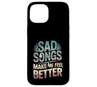 Sad Songs Make Me Feel Better Music Mood Therapy - Carcasa para iPhone 15