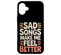 Sad Songs Make Me Feel Better Music Mood Therapy |- Carcasa para iPhone 16 Plus