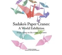 Sadako's Paper Crane: A World Exhibition: Volume 1