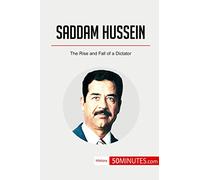 Saddam Hussein: The Rise and Fall of a Dictator (History)