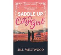 Saddle Up, City Girl: 1 (Silver Sage Ranch)