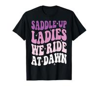 Saddle Up Ladies We Ride At Dawn Camiseta