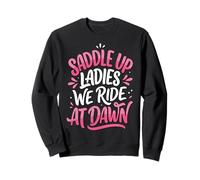 Saddle Up Ladies We Ride At Dawn Sudadera