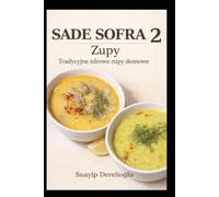 Sade Sofra 2 - Zupy: Tradycyjne i Zdrowe Zupy (Sade Sofra - Przepisy Kulinarne)