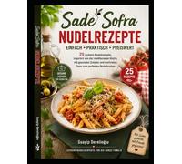 Sade Sofra - Nudelrezepte: Einfach • Praktisch • Preiswert • 25 leckere Nudelrezepte, inspiriert von der mediterranen Küche, mit gesunden Zutaten und ... (Sade Sofra - Deutsche Kochbücher)