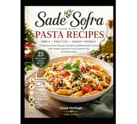 Sade Sofra - Pasta Recipes: Simple • Practical • Budget-Friendly • 25 Delicious Pasta Recipes Inspired by Mediterranean Cuisine with Healthy ... Perfect Pasta (Sade Sofra - Cooking Recipes)