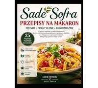 Sade Sofra - Przepisy na Makaron: Prosto • Praktycznie • Ekonomicznie • 25 pysznych przepisów na makaron inspirowanych kuchnią śródziemnomorską, ze ... makaronu (Sade Sofra - Przepisy Kulinarne)