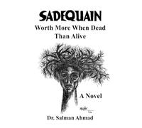 SADEQUAIN Worth More When Dead Than Alive - A Novel