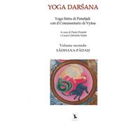 SĀDHANA-PĀDAḤ - Yoga Sūtra di Patañjali con il Commentario di Vyāsa. Volume secondo: YOGA DARŚANA - Volume secondo: Il Libro del Sādhana.