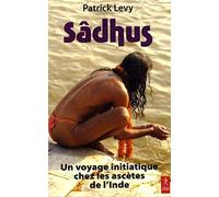 Sâdhu: Un voyage initiatique chez les ascètes de l'Inde
