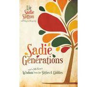 Sadie Generations: Wisdom (and a little humor) from our Sitties and Giddies