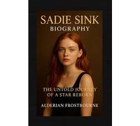 Sadie Sink Biography: The Untold Journey of a Star Reborn