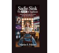 Sadie Sink: The Weight of Applause: Inside the Mind of a Girl Who Turned Pressure Into Performance