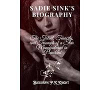 Sadie Sink's Biography: The Talent, Tenacity, and Triumph of a Star Manufactured in Hawkins