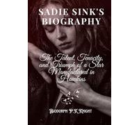 Sadie Sink's Biography: The Talent, Tenacity, and Triumph of a Star Manufactured in Hawkins