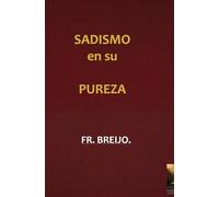SADISMO EN SU PUREZA: (Autopsia de un verdugo) (PSICO-DRAMA)
