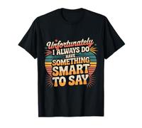 Sadly I Always Have Something Smart to Say - Camiseta