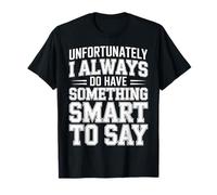 Sadly I Always Have Something Smart to Say - Camiseta