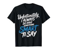 Sadly I Always Have Something Smart to Say - Camiseta