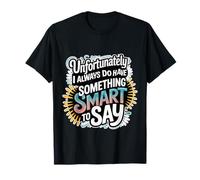 Sadly I Always Have Something Smart to Say - Camiseta