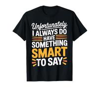 Sadly I Always Have Something Smart to Say - Camiseta