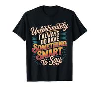 Sadly I Always Have Something Smart to Say - Camiseta