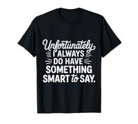 Sadly I Always Have Something Smart to Say |- Camiseta