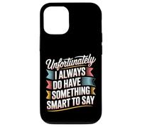 Sadly I Always Have Something Smart to Say - Carcasa para iPhone 12/12 Pro