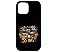 Sadly I Always Have Something Smart to Say - Carcasa para iPhone 12 Pro MAX