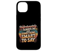 Sadly I Always Have Something Smart to Say - Carcasa para iPhone 14 Plus