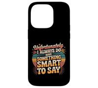 Sadly I Always Have Something Smart to Say - Carcasa para iPhone 14 Pro