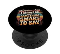 Sadly I Always Have Something Smart to Say - PopSockets PopGrip Adhesivo